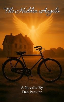 The Hidden Angels: A Multi Generational Novel of Reincarnation, Redemption, and the Angels Who Guide Us. - Dan Peavler - cover