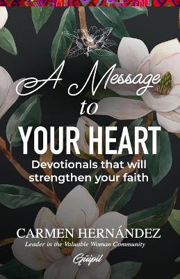 A Message to Your Heart: Devotionals that will strengthen your faith - Carmen Hernandez - cover