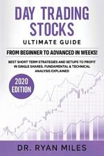 Day Trading Stocks Ultimate Guide: From Beginners to Advance in weeks! Best Short term Strategies and Setups to Profit in Single Shares. Fundamental & Technical Analysis Explained