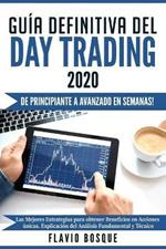 Guia Definitiva del Day Trading: !De principiante a avanzado en semanas! Las mejores estrategias para obtener beneficios en acciones unicas. Explicacion del analisis fundamental y tecnico