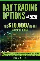 Day Trading Options Ultimate Guide 2020: From Beginners to Advance in weeks! Best Strategies, Tools, and Setups to Profit from Short-Term Trading Opportunities on ETF, Stocks, Futures, Crypto, and Forex Options