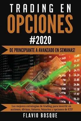 Trading en Opciones: !De principiante a avanzado en semanas! Las mejores estrategias de trading para invertir en acciones, divisas, futures, binarios y opciones de ETF - Flavio Bosque - cover