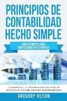Principios de Contabilidad Hecho Simple: Guia definitiva para empresarios principiantes La manera facil de aprender como funcionan los principios de contabilidad generalmente aceptados - Gregory Olson - cover