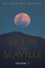 Moon Over Seaville: Episode 1: From The Other Side Of The Moon