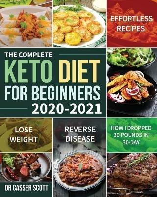 The Complete Keto Diet for Beginners 2020-2021 - Casser Scott - cover