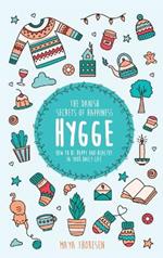 Hygge: The Danish Secrets of Happiness: How to be Happy and Healthy in Your Daily Life