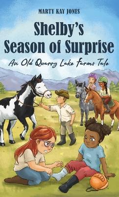 Shelby's Season of Surprise: An Old Quarry Lake Farms Tale. The perfect gift for girls age 9-12. (The Old Quarry Lake Farms Tales Book 4) - Marty Kay Jones - cover