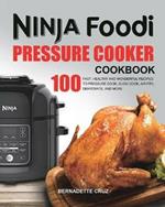 The Ninja Foodi Pressure C??k?r Cookbook: 100 Fast, Healthy and Wonderful Recipes to Pressure Cook, Slow Cook, Air Fry, Dehydrate, and More