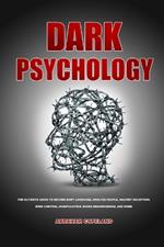 Dark psychology: The Ultimate Guide to Decode Body Language, Analyze People, Against Deception, Mind control, Manipulation, Evade Brainwashing, and More