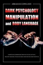 Dark Psychology, Manipulation and Body Language: Learning About Brainwashing, Manipulation, Analyze People, Read Body Language, Persuasion, Manage Emotions and Against Deception