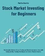 Stock Market Investing for Beginners: The Complete Guide to Forex Trading and Stock Investments. Earn with Swing and Day Trading Techniques to Create a Passive Income