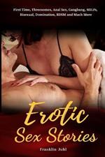 Erotic Sex Stories: First Time, Threesomes, Anal Sex, Gangbang, MILFs, Bisexual, Domination, BDSM and Much More