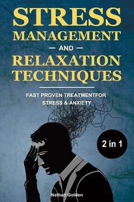 Stress Management and Relaxation Techniques 2 in 1: Fast Proven Treatment for Stress & Anxiety - Nathan Golden - cover
