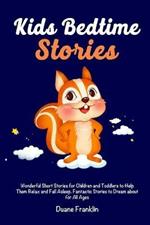 Kids Bedtime stories: Wonderful Short Stories for Children and Toddlers to Help Them Relax and Fall Asleep. Fantastic Stories to Dream About for All Ages