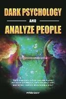 Dark Psychology and Analyze People: The Ultimate Guide to Body Language Analyze, Persuasion and Influence, Emotional Manipulation, Mind Control, Hypnosis, Brainwashing and NLP - Fride Carr - cover