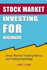 Stock Market Investing for Beginners: Stock Market Trading Basics and Trading Psychology