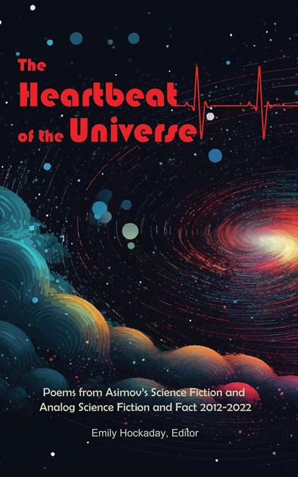 The Heartbeat of the Universe: Poems from Asimov’s Science Fiction and Analog Science Fiction and Fact 2012–2022