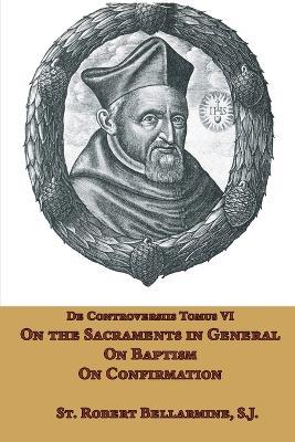 On the Sacraments in General, on Baptism and on Confirmation - St Robert Bellarmine - cover
