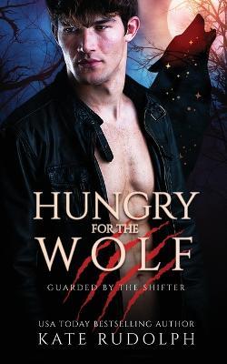 Hungry for the Wolf: Werewolf Bodyguard Romance - Kate Rudolph - cover