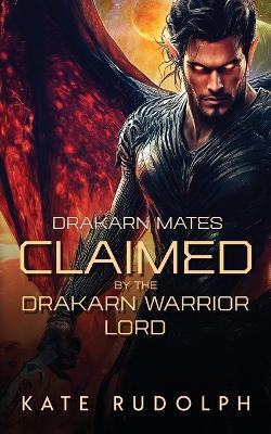 Claimed by the Drakarn Warrior Lord - Kate Rudolph - cover