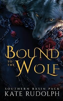 Bound to the Wolf: Enemies to lovers Witch/Shifter Romance: Deluxe Paperback - Kate Rudolph - cover