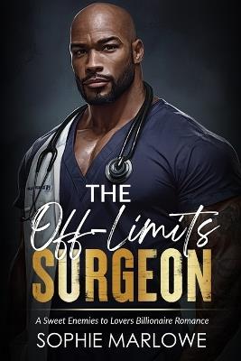 The Off-Limits Surgeon: A Sweet Enemies to Lovers Billionaire Romance - Sophie Marlowe - cover