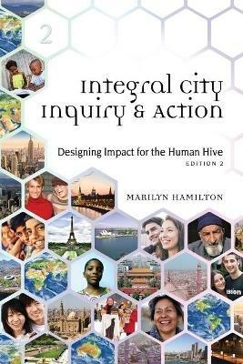 Integral City Inquiry and Action: Designing Impact for the Human Hive - Marilyn Hamilton - cover