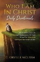 Who I Am In Christ Daily Devotionals: 101 Daily Devotionals And Declarations Of Faith - C Orville McLeish - cover