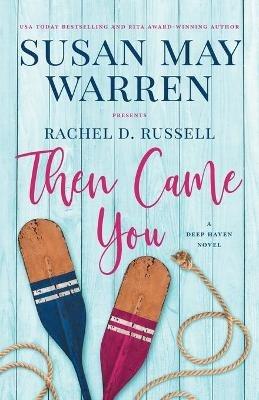 Then Came You: A Deep Haven Novel - Susan May Warren,Rachel D Russell - cover
