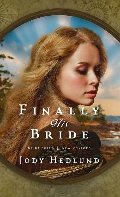 Finally His Bride: A Bride Ships Novel - Jody Hedlund - cover