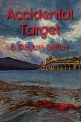 Accidental Target: An Iris DeVere Mystery - B Payton Settles - cover