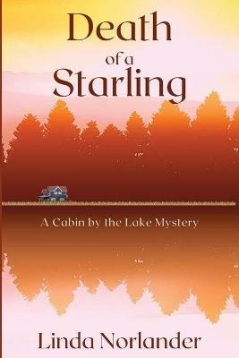 Death of a Starling: A Cabin by the Lake Mystery - Linda Norlander - cover