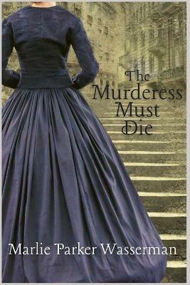 The Murderess Must Die - Marlie Parker Wasserman - cover