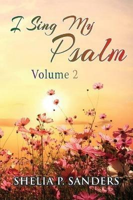 I Sing My Psalm Volume 2 - Shelia P Sanders - cover