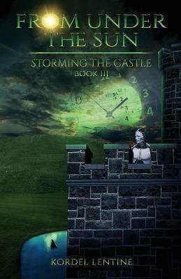 Storming the Castle: From Under the Sun, Book 3 - Kordel Lentine - cover