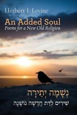An Added Soul: Poems for a New Old Religion (bilingual English/Hebrew edition)