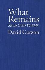What Remains: Selected Poems