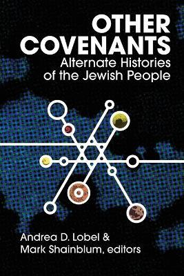 Other Covenants: Alternate Histories of the Jewish People - Andrea D Lobel,Mark Shainblum - cover