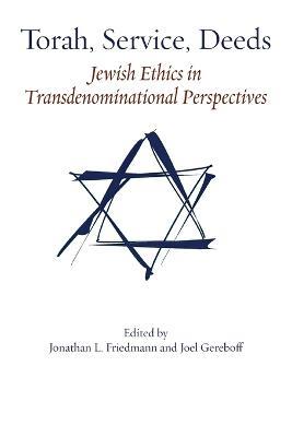 Torah, Service, Deeds: Jewish Ethics in Transdenominational Perspectives - cover