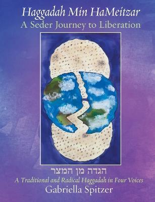 Haggadah Min HaMeitzar - A Seder Journey to Liberation: A Traditional and Radical Haggadah in Four Voices - Gabriella Spitzer - cover