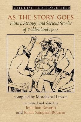 As the Story Goes: Funny, Strange, and Serious Stories of Yiddishland's Jews - Mordekhai Lipson - cover