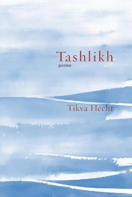 Tashlikh: poems - Tikva Hecht - cover