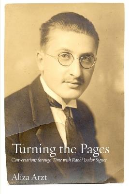 Turning the Pages: Conversations through Time with Rabbi Isador Signer - Isador Signer,Jonathan Sarna - cover