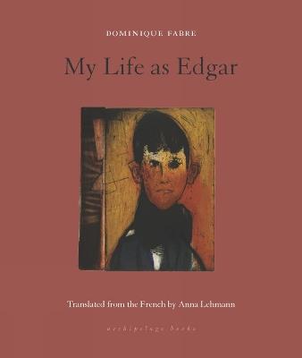 My Life as Edgar - Dominique Fabre,Anna Lehmann - cover