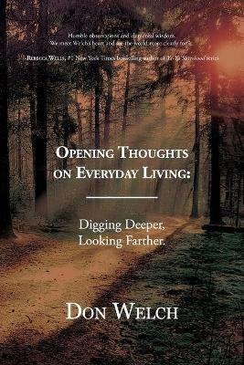 Opening Thoughts on Everyday Living: Digging Deeper, Looking Farther - Don Welch - cover