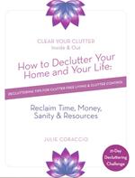 How to Declutter Your Home & Your Life: Decluttering Tips for Clutter Free Living & Clutter Control 21-Day Challenge
