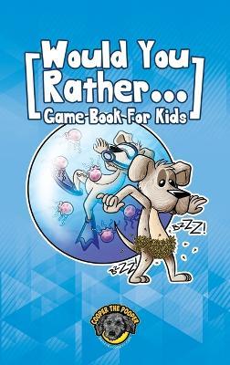 Would You Rather Game Book for Kids: 200+ Challenging Choices, Silly Scenarios, and Sidesplitting Situations Your Family Will Love - Cooper The Pooper - cover