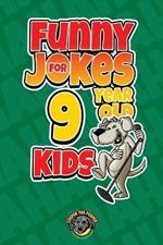 Funny Jokes for 9 Year Old Kids: 100+ Crazy Jokes That Will Make You Laugh Out Loud!