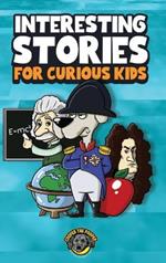 Interesting Stories for Curious Kids: An Amazing Collection of Unbelievable, Funny, and True Stories from Around the World!