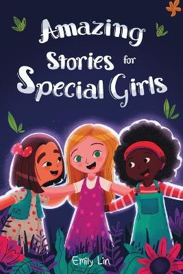 Amazing Stories for Special Girls: A Collection of Inspiring Lessons About Kindness, Confidence, and Teamwork - Emily Lin - cover